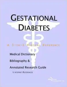 Gestational Diabetes - A Medical Dictionary, Bibliography, and Annotated Research Guide to Internet References