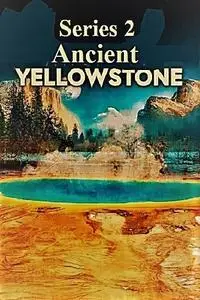 Ancient Yellowstone: Series 2 (2021)