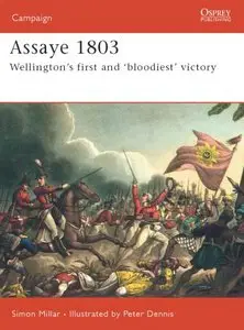Assaye 1803: Wellington's first and 'bloodiest' victory (Osprey Campaign 166) 