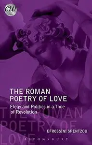 The Roman Poetry of Love: Elegy and Politics in a Time of Revolution