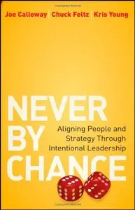 Never by Chance: Aligning People and Strategy Through Intentional Leadership (repost)