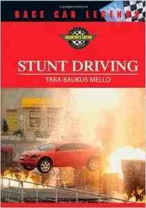 Stunt Driving (Race Car Legends: Collector's Edition) by Tara Baukus Mello