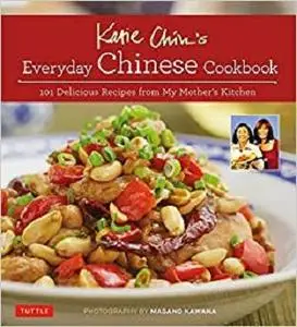 Katie Chin's Everyday Chinese Cookbook: 101 Delicious Recipes from My Mother's Kitchen [Repost]