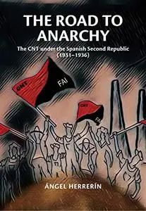 The Road to Anarchy: The CNT under the Spanish Second Republic (1931–1936)