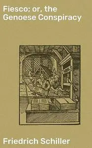 «Fiesco; or, the Genoese Conspiracy» by Friedrich Schiller