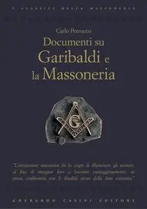 Carlo Petrucco – Documenti su Garibaldi e la Massoneria (2011)