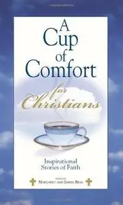 A Cup Of Comfort For Christians: Inspirational Stories of Faith