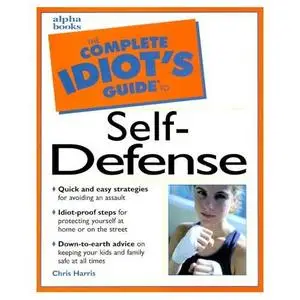 The Complete Idiot's Guide to Self-Defense