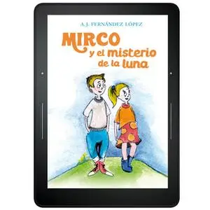 «Mirco y el misterio de la luna» by A. J. Fernández López