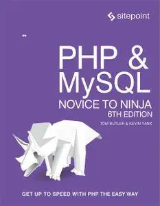 PHP & MySQL: Novice to Ninja: Get Up to Speed With PHP the Easy Way, 6th Edition