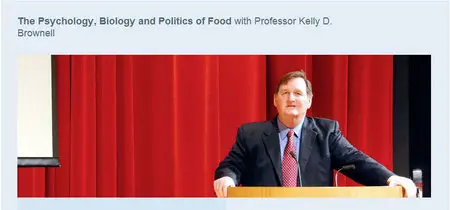 The Psychology, Biology and Politics of Food with Professor Kelly D. Brownell