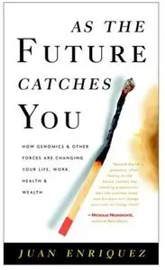 As the Future Catches You: How Genomics & Other Forces Are Changing Your Life, Work, Health & Wealth