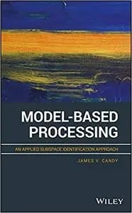 Model-Based Processing: An Applied Subspace Identification Approach