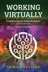 Working Virtually : Transforming the Mobile Workplace, Second Edition