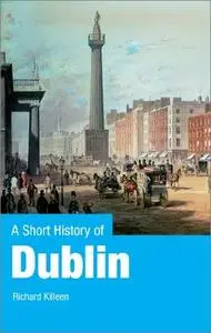 A Short History of Dublin: Dublin From the Vikings to the Modern Era