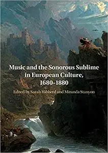 Music and the Sonorous Sublime in European Culture, 1680–1880