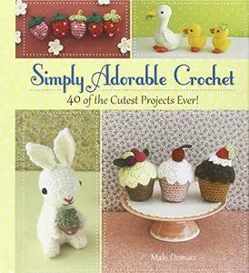 Simply adorable crochet : 40 of the cutest projects ever!