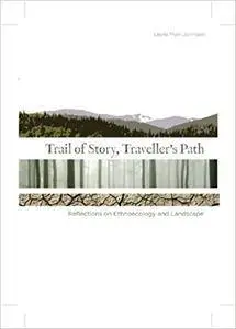 Trail of Story, Travellers' Path: Reflections on Ethnoecology and Landscape