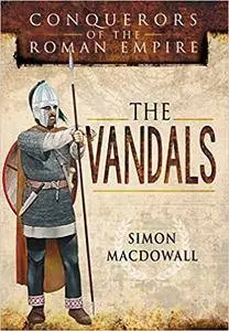 The Vandals: Conquerors of the Roman Empire