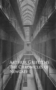 «History and Romance of Crime. Chronicles of Newgate» by Arthur Griffiths