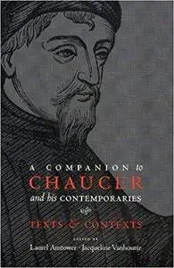 A Companion to Chaucer and His Contemporaries: Texts and Contexts