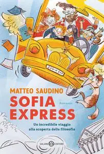 Matteo Saudino - Sofia Express. Un incredibile viaggio alla scoperta della filosofia
