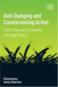 Philip Bentley, Aubrey Silberston - Anti-Dumping and Countervailing Action: Limits Imposed by Economic and Legal Theory