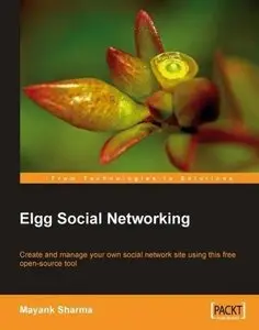 Elgg Social Networking: Create and manage your own social network site using this free open-source tool 