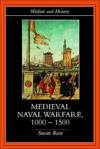 Susan Rose - Medieval Naval Warfare, 1000-1500 (Warfare and History)