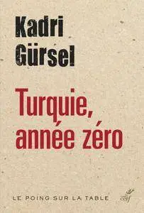Kadri Gürsel, "Turquie, année zéro" (Le poing sur la table)