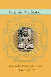 Vedantic Meditation: Lighting the Flame of Awareness