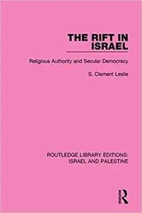 The Rift in Israel (RLE Israel and Palestine): Religious Authority and Secular Democracy