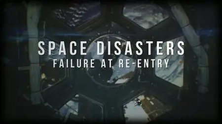 Space Disasters: Failure at Re-Entry (2020)