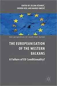 The Europeanisation of the Western Balkans: A Failure of EU Conditionality?