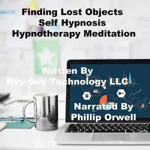 «Finding Lost Objects Self Hypnosis Hypnotherapy Meditation» by Key Guy Technology LLC