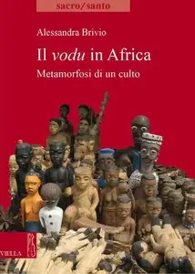Alessandra Brivio - Il vodu in Africa: Metamorfosi di un culto