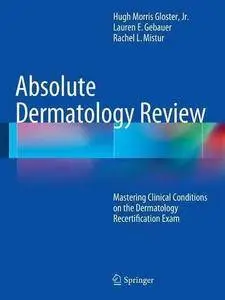 Absolute Dermatology Review: Mastering Clinical Conditions on the Dermatology Recertification Exam (Repost)