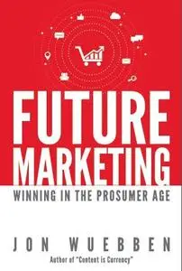 Future Marketing: Winning in the Prosumer Age