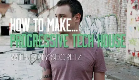 Sonic Academy - How To Make Progressive Tech House 2014 with Dirty Secretz
