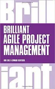 Brilliant Agile Project Management: A Practical Guide to Using Agile, Scrum and Kanban