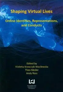 Shaping virtual lives : online identities, representations, and conducts