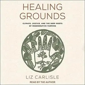 Healing Grounds: Climate, Justice, and the Deep Roots of Regenerative Farming [Audiobook]