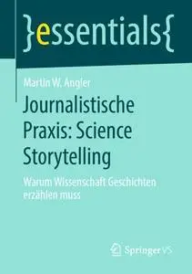 Journalistische Praxis: Science Storytelling: Warum Wissenschaft Geschichten erzählen muss