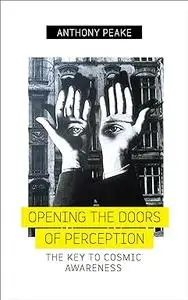 Opening The Doors of Perception: The Key to Cosmic Awareness