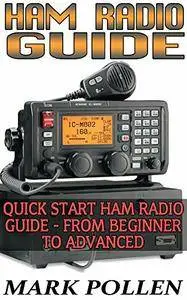 Ham Radio Guide Quick Start Ham Radio Guide - From Beginner To Advanced