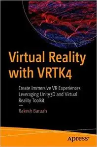 Virtual Reality with VRTK4: Create Immersive VR Experiences Leveraging Unity3D and Virtual Reality Toolkit