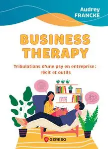 Business Therapy : Tribulations d'une psy en entreprise - Audrey Francke