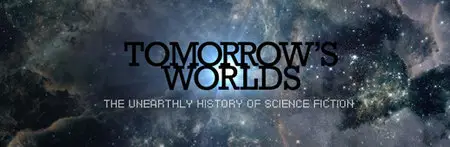 Tomorrow's Worlds: The Unearthly History of Science Fiction (2014)