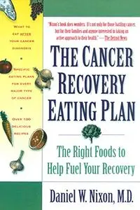 The Cancer Recovery Eating Plan: The Right Foods to Help Fuel Your Recovery