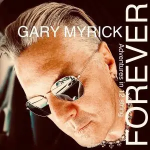 Gary Myrick - Forever (Adventures in 12 String) (2021) [Official Digital Download]